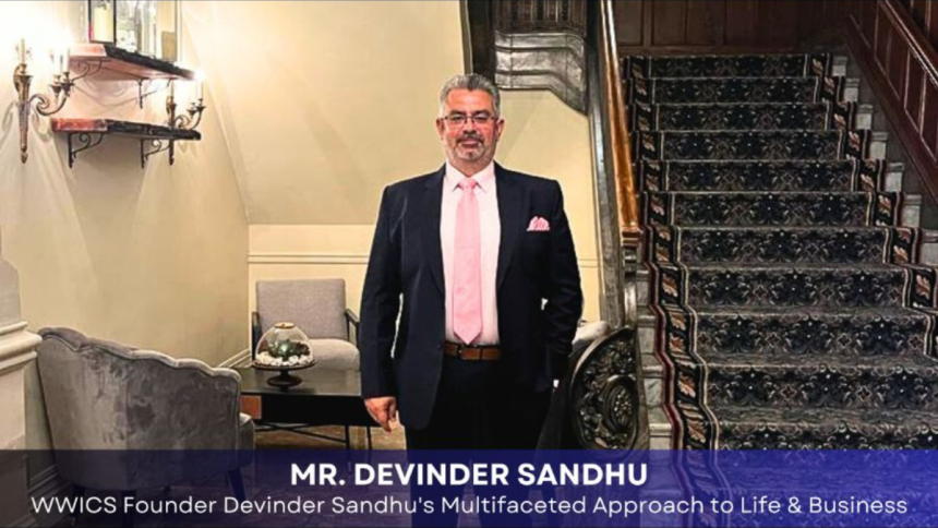 A Renaissance Man of Our Times: WWICS Founder Devinder Sandhu's Multifaceted Approach to Life & Business!