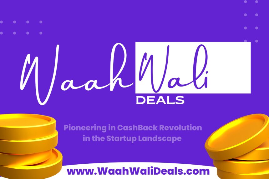 WaahWaliDeals - Pioneering a Cashback Revolution in the Startup Landscape!